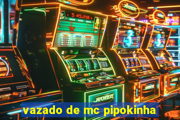 vazado de mc pipokinha