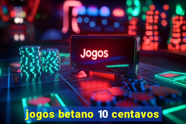 jogos betano 10 centavos