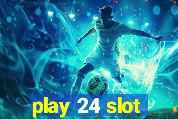 play 24 slot