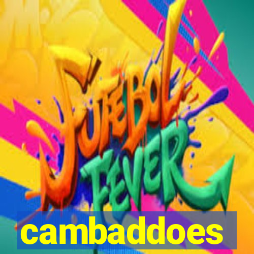 cambaddoes