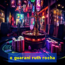 o guarani ruth rocha