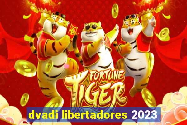 dvadi libertadores 2023