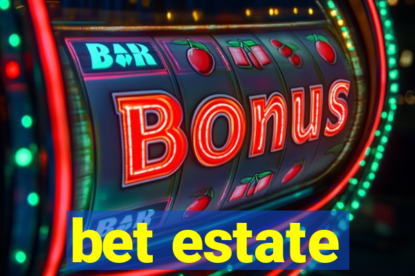 bet estate