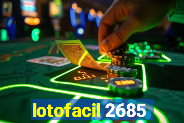 lotofacil 2685