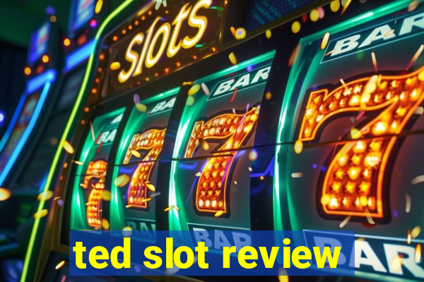 ted slot review