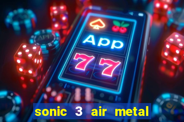 sonic 3 air metal sonic extra slot