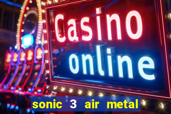 sonic 3 air metal sonic extra slot