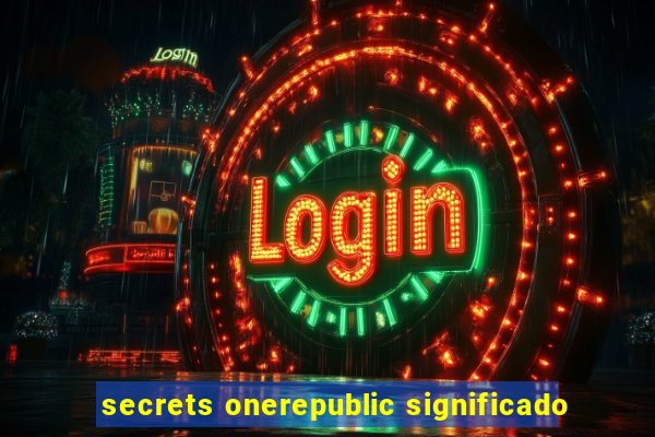 secrets onerepublic significado