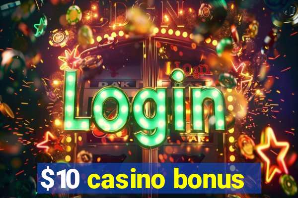 $10 casino bonus