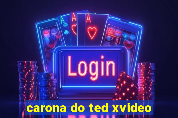 carona do ted xvideo