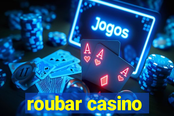 roubar casino