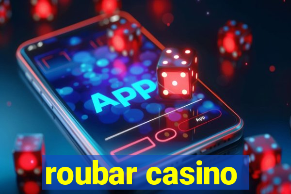 roubar casino