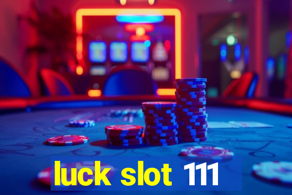 luck slot 111