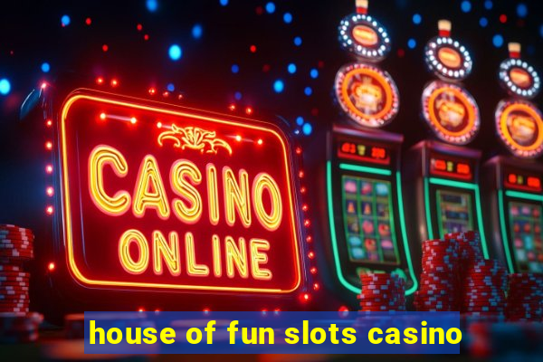 house of fun slots casino