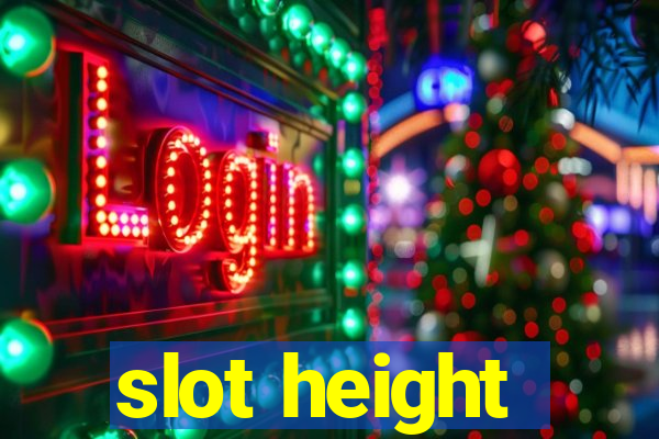 slot height