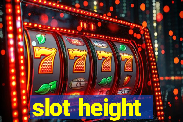 slot height