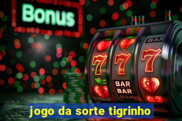 jogo da sorte tigrinho