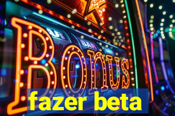 fazer beta