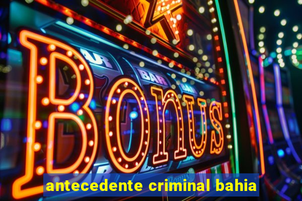 antecedente criminal bahia