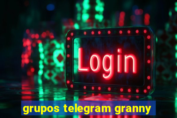 grupos telegram granny