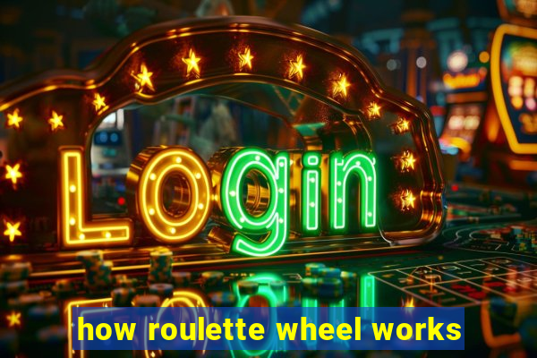 how roulette wheel works