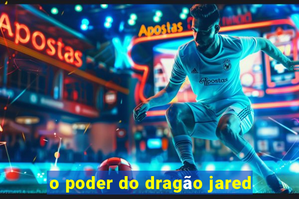 o poder do dragão jared