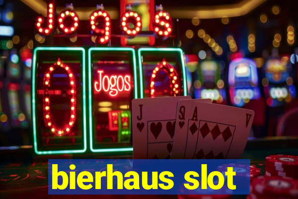 bierhaus slot