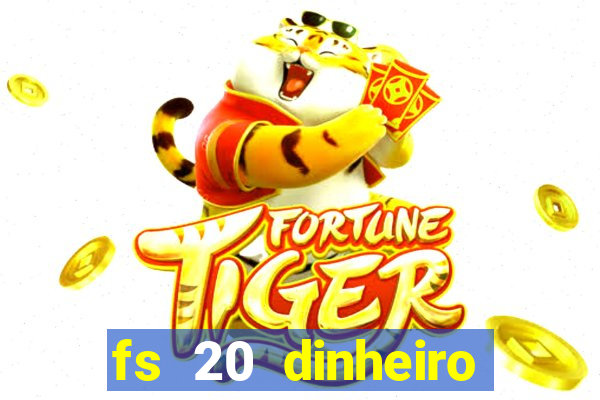 fs 20 dinheiro infinito download