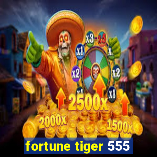 fortune tiger 555