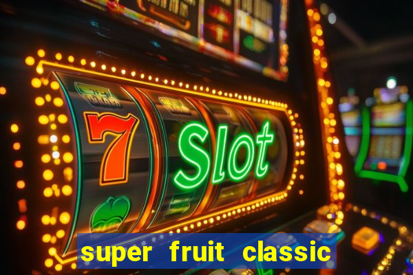 super fruit classic slot game