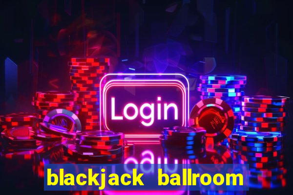 blackjack ballroom online casino