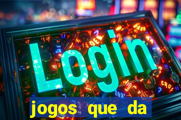 jogos que da dinheiro sem depositar nada