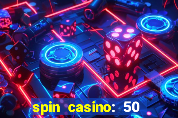 spin casino: 50 free spins