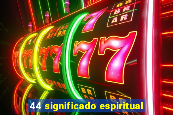 44 significado espiritual