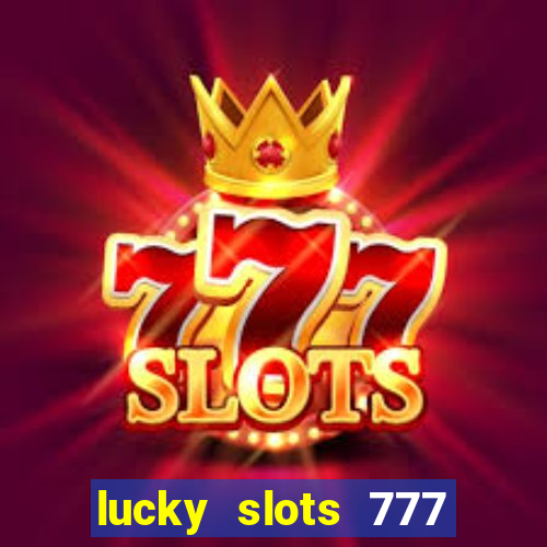 lucky slots 777 cassino online