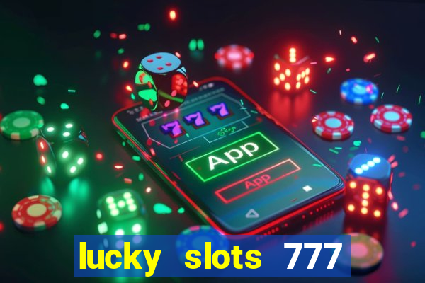 lucky slots 777 cassino online