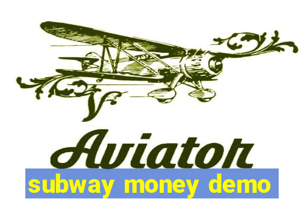 subway money demo