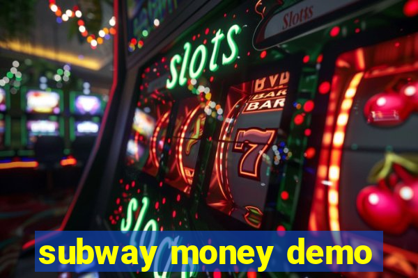 subway money demo