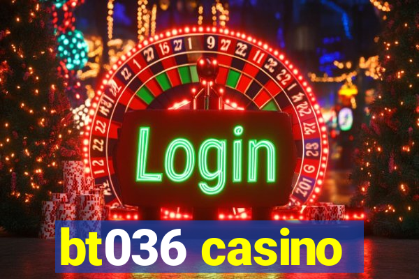 bt036 casino