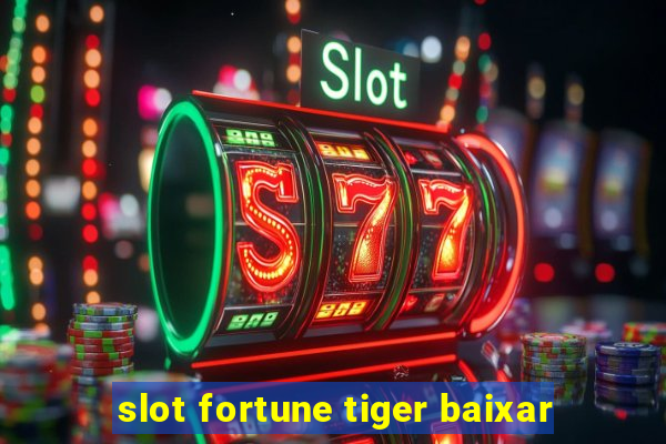 slot fortune tiger baixar