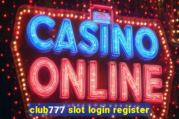 club777 slot login register