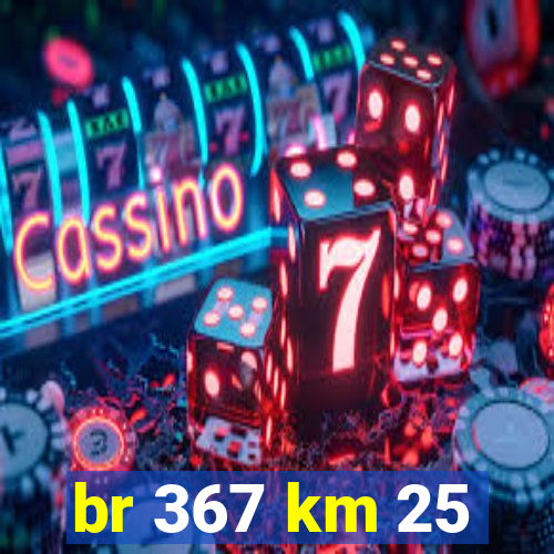 br 367 km 25