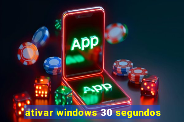 ativar windows 30 segundos