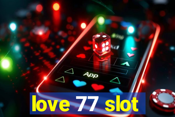 love 77 slot