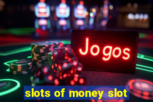 slots of money slot