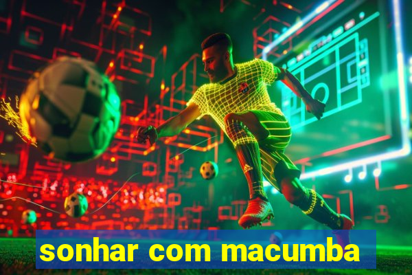 sonhar com macumba