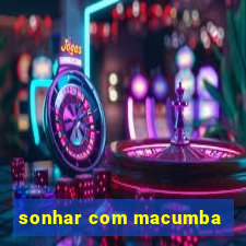 sonhar com macumba