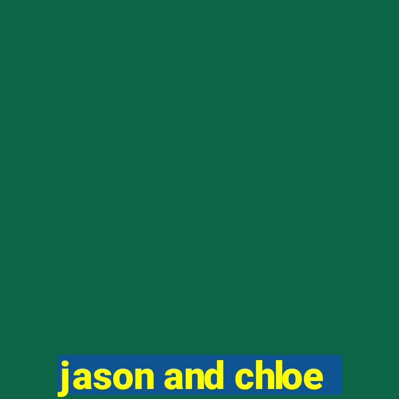 jason and chloe