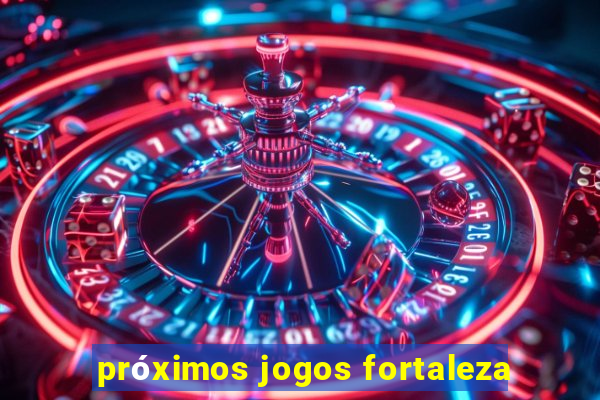 próximos jogos fortaleza