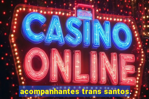 acompanhantes trans santos.